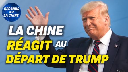 Focus sur la Chine – La réaction choquante du régime chinois au départ de Trump